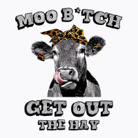 Moo Bitch Get Out The Hay Funny Heifer Leopard T S T-shirt | Artistshot