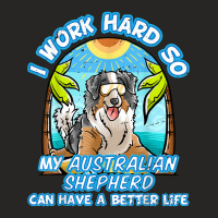 I Work Hard So My Australian Shepherd Can Have A B Ladies Fitted T-shirt | Artistshot