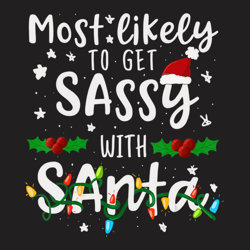 Most Likely To Get Sassy Santa Family Matching Chr T-shirt | Artistshot