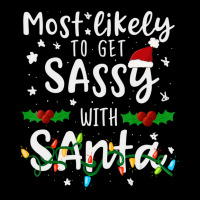 Most Likely To Get Sassy Santa Family Matching Chr Long Sleeve Shirts | Artistshot