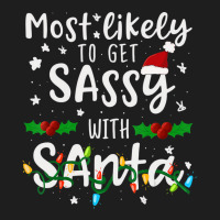 Most Likely To Get Sassy Santa Family Matching Chr Classic T-shirt | Artistshot