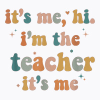 Groovy Funny It's Me Hi I'm The Teacher It's Me T T-shirt | Artistshot