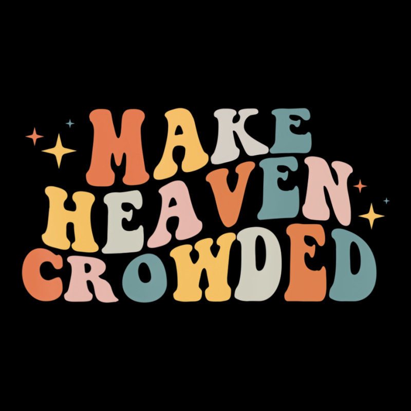 Make Heaven Crowded Christian Religion Beliver T S Cropped Sweater by essicky | Artistshot