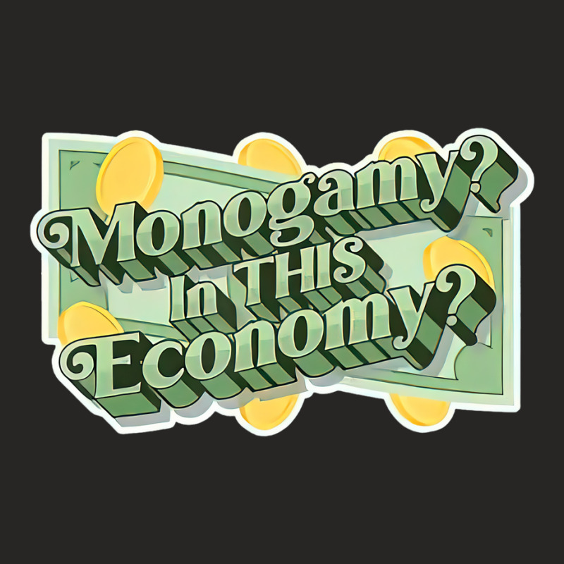 Monogamy In This Economy T Shirt Ladies Fitted T-Shirt by stausss | Artistshot