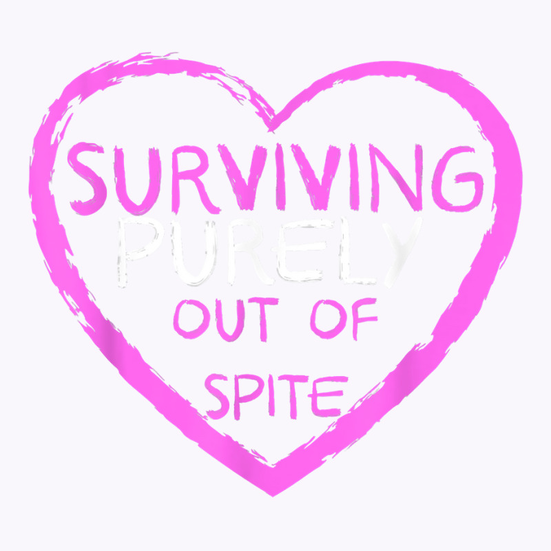 Surviving Purely Out Of Spite T Shirt Tank Top | Artistshot