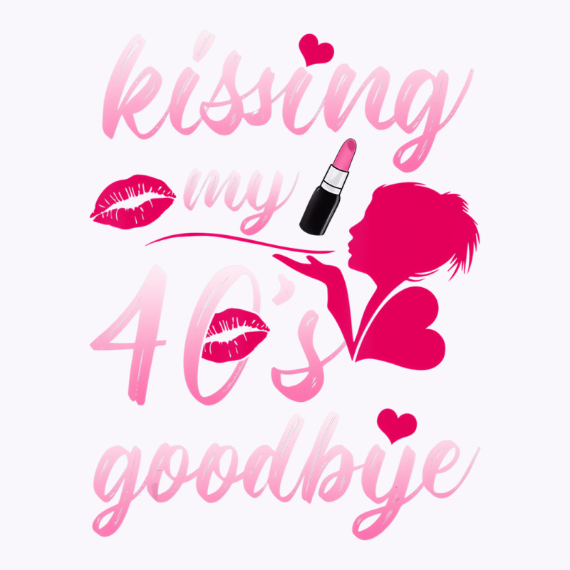 Kissing My 40â€™s Goodbye T Shirt Tank Top | Artistshot