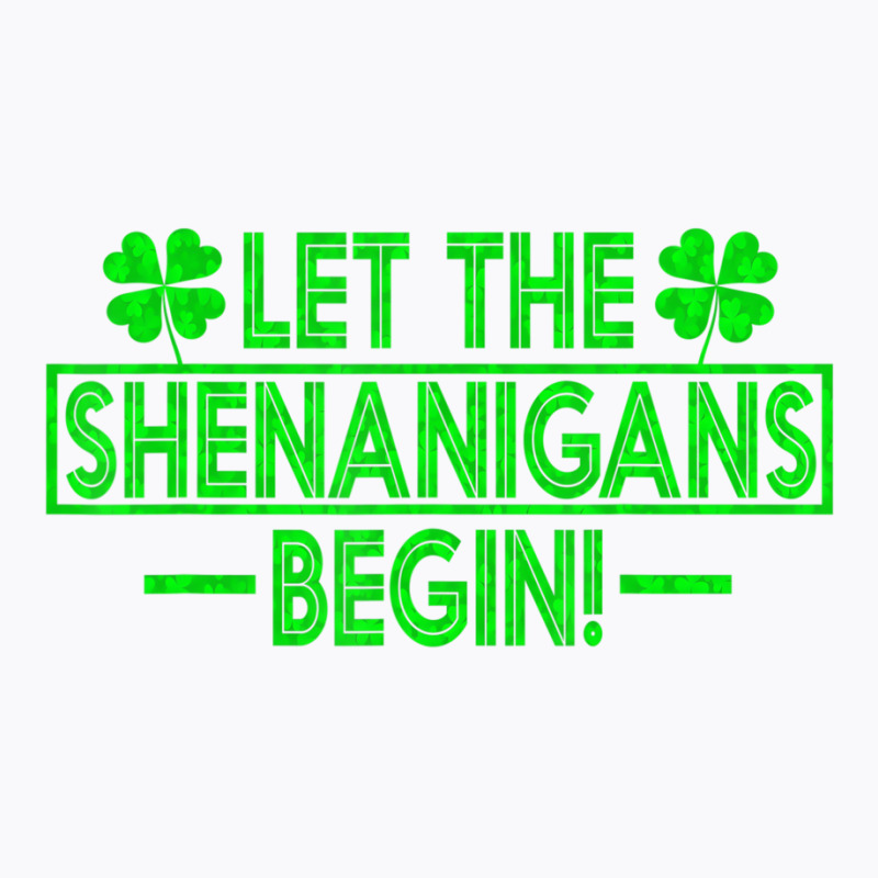 Let The Shenanigans Begin Happy St Patricks Day Sh T-shirt | Artistshot