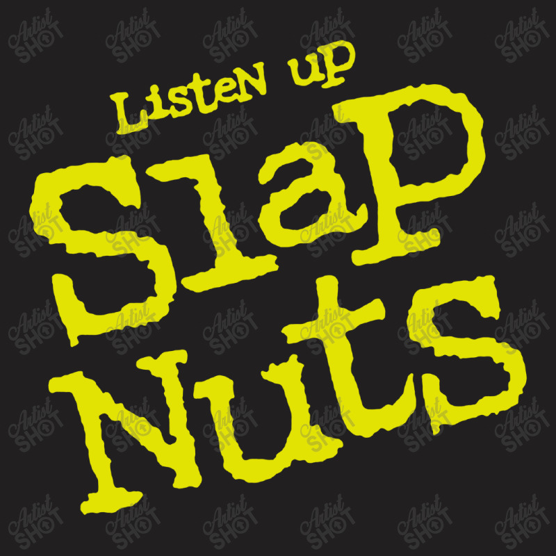 Listen Up Slap Nuts T-shirt | Artistshot