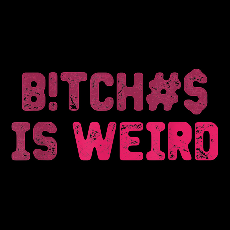 Bi.tches Is Weird Funny Tee For Men Women T Shirt Long Sleeve Shirts | Artistshot