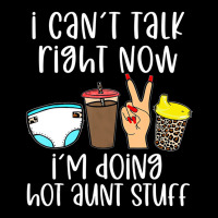 Funny I Can't Talk Right Now I'm Doing Hot Aunt St Graphic T-shirt | Artistshot