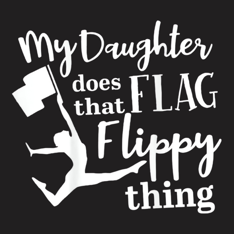 My Daughter Does That Flag Flippy Thing Proud Dad T-shirt | Artistshot