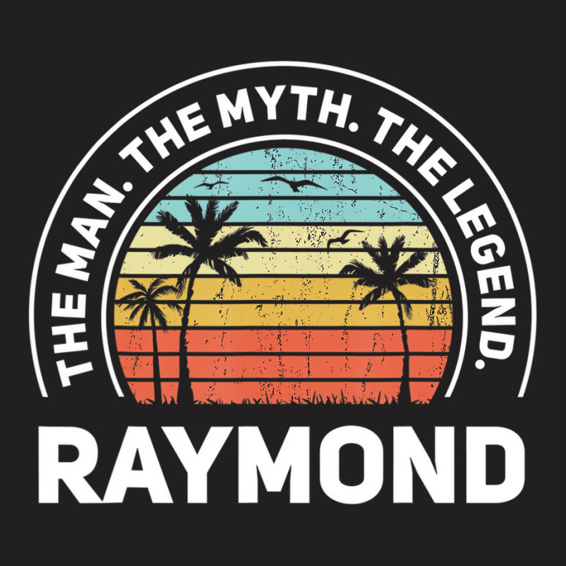 The Name Is Raymond The Man The Myth And The Legen T-shirt | Artistshot