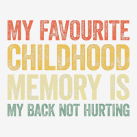 My Favorite Childhood Memory Is My Back Not Hurtin Graphic T-shirt | Artistshot