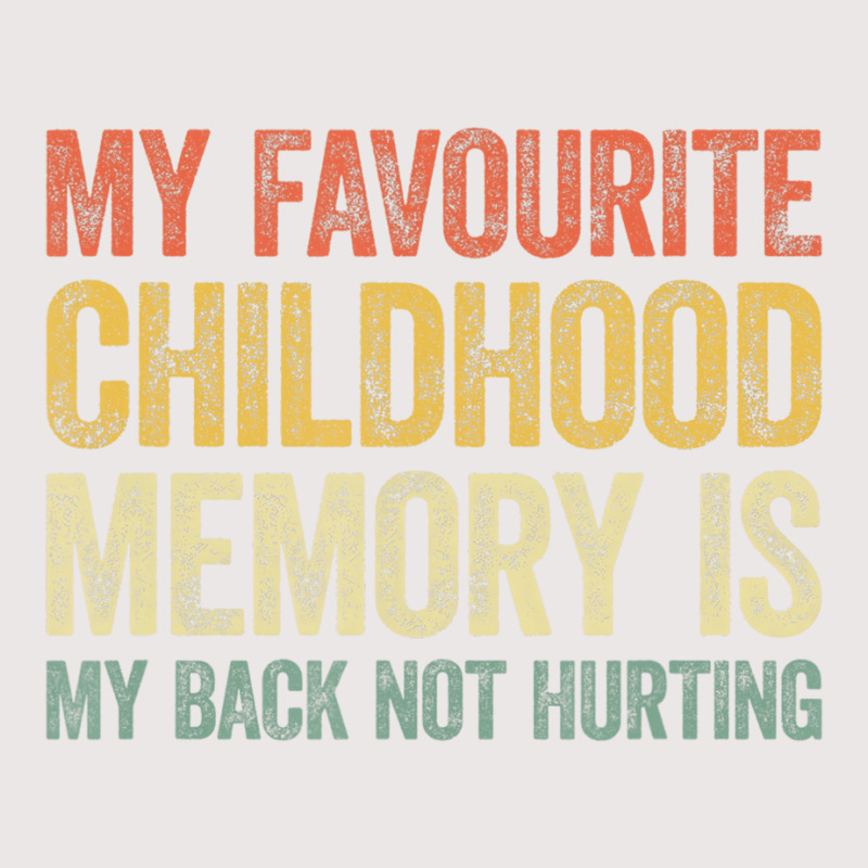 My Favorite Childhood Memory Is My Back Not Hurtin Pocket T-shirt | Artistshot