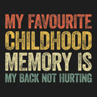 My Favorite Childhood Memory Is My Back Not Hurtin Classic T-shirt | Artistshot