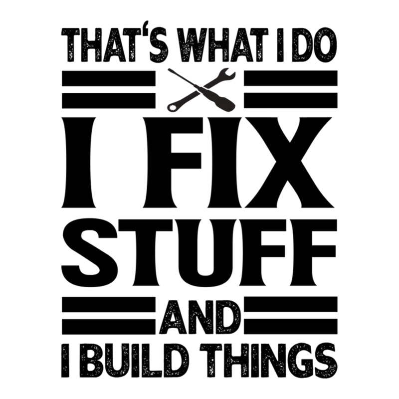 That's What I Do   I Fix Stuff And I Build Things Unisex Hoodie | Artistshot