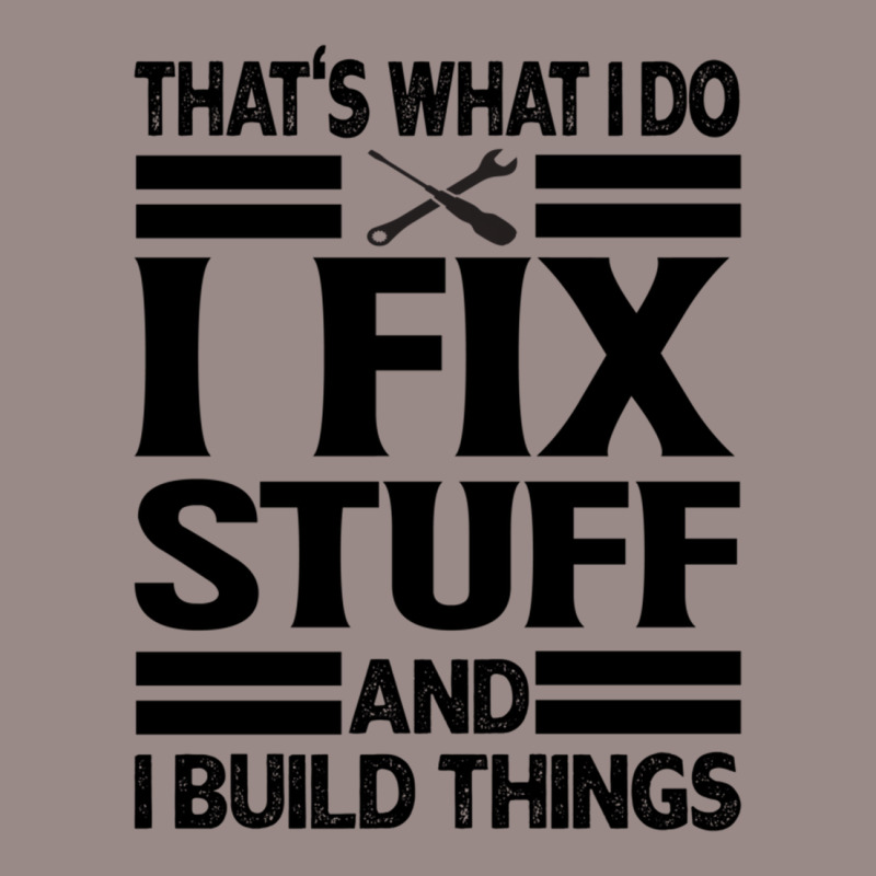 That's What I Do   I Fix Stuff And I Build Things Vintage T-shirt | Artistshot