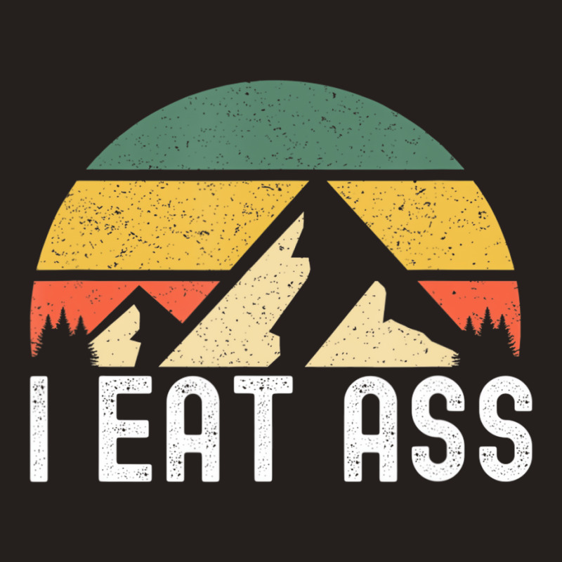 I Eat Ass T Shirt Tank Top | Artistshot