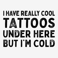 I Have Really Cool Tattoos Under Here But Im Cold Graphic T-shirt | Artistshot