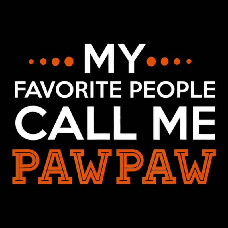 Mens Pawpaw Shirt. My Favorite People Call Me Pawp Zipper Hoodie | Artistshot