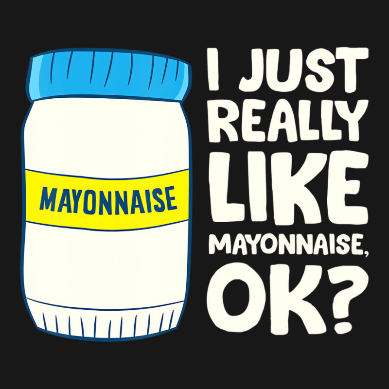 I Just Really Like Mayonnaise I Love Mayonnaise T Flannel Shirt | Artistshot