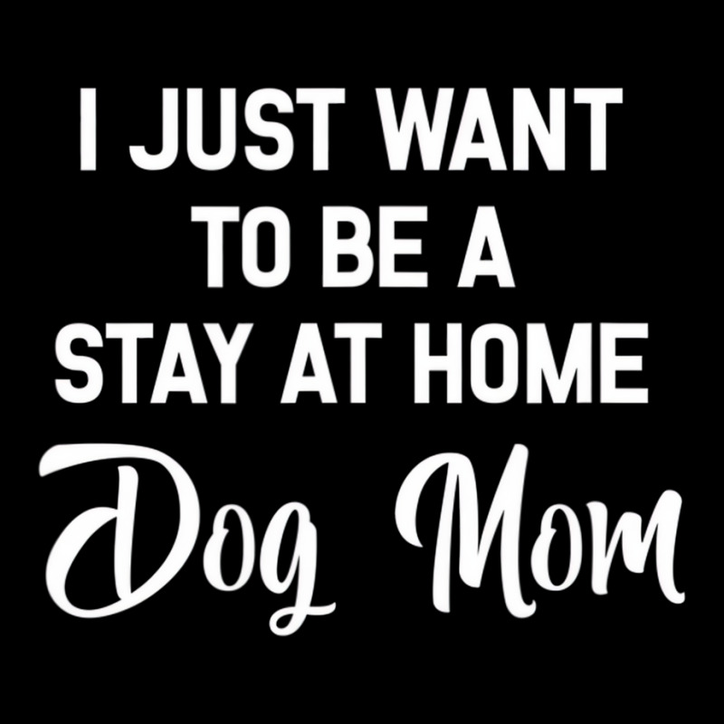 I Just Want To Be A Stay At Home Dog Mom T Shirt Pocket T-shirt | Artistshot