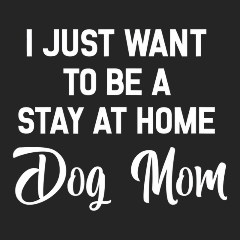 I Just Want To Be A Stay At Home Dog Mom T Shirt Unisex Hoodie | Artistshot