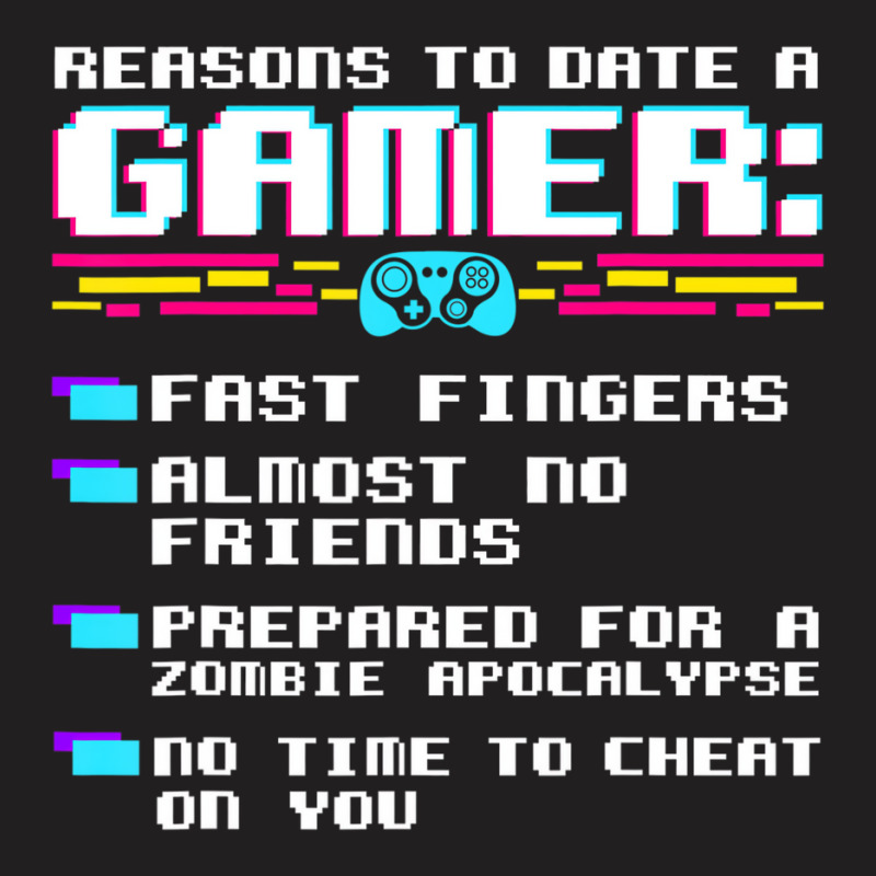 Gaming Funny Reasons To Date A Gamer Gift Video Ga T-shirt | Artistshot