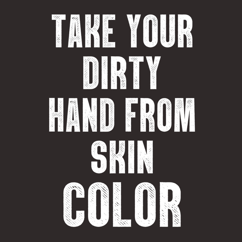 Take Your Dirty Hand From Skin Color Racerback Tank | Artistshot