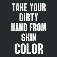 Take Your Dirty Hand From Skin Color Women's Triblend Scoop T-shirt | Artistshot