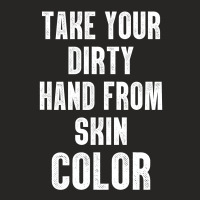 Take Your Dirty Hand From Skin Color Ladies Fitted T-shirt | Artistshot