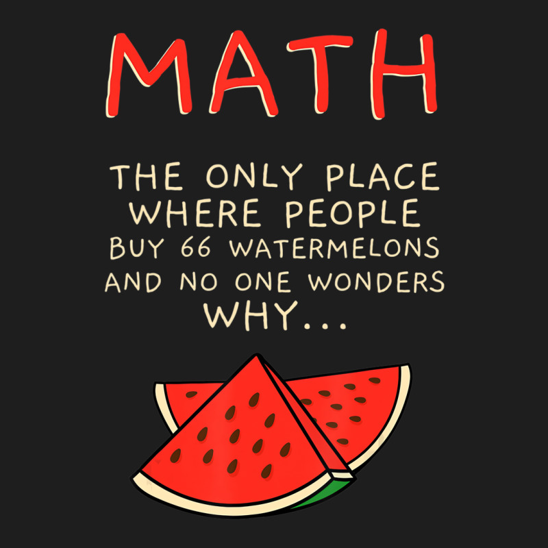 Math And Watermelons Mathematics Calculation Numbe Classic T-shirt by ewubea | Artistshot