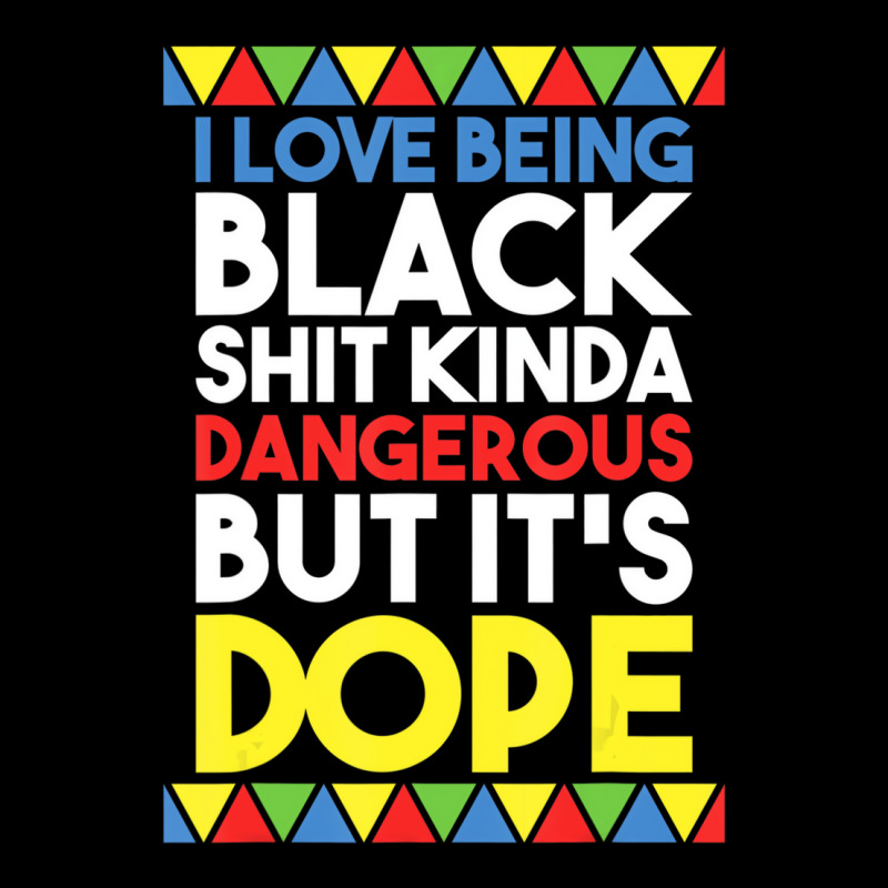 I Love Being Black Kinda Dangerous But Dope Funny Long Sleeve Shirts | Artistshot