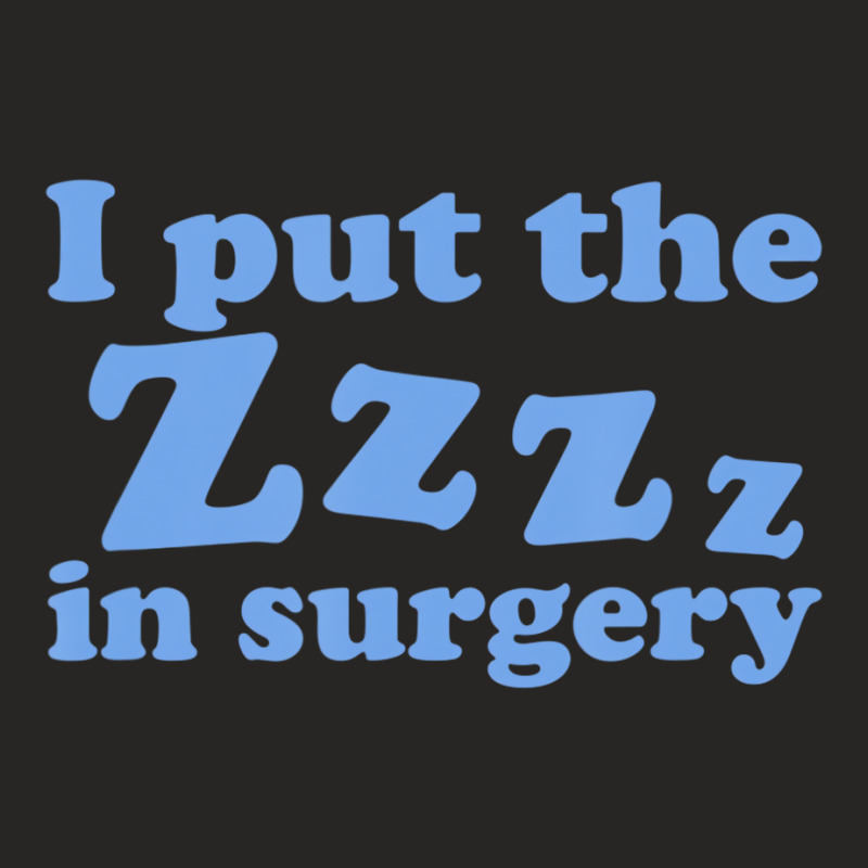 I Put The Zzz In Surgery Anesthesiologist T Shirt Ladies Fitted T-shirt | Artistshot