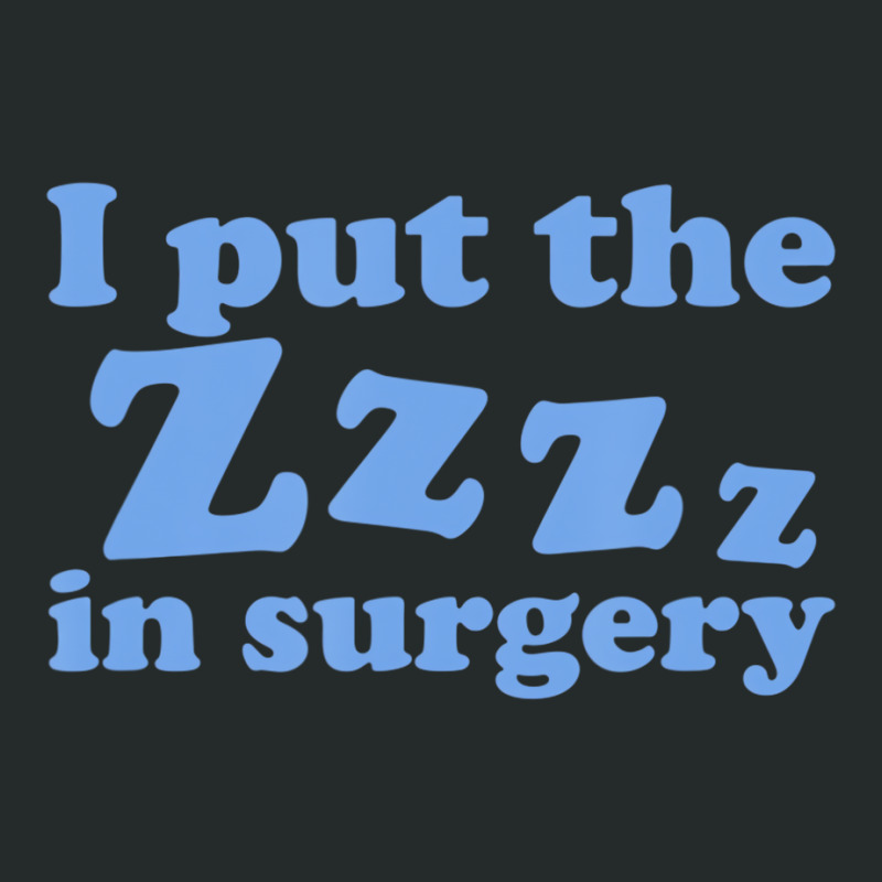 I Put The Zzz In Surgery Anesthesiologist T Shirt Women's Triblend Scoop T-shirt | Artistshot