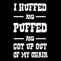 I Huffed And Puffed And Got Out Of My Chair T Shir Pocket T-shirt | Artistshot