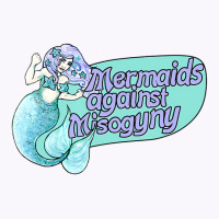 Mermaids Against Misogyny T Shirt Tank Top | Artistshot