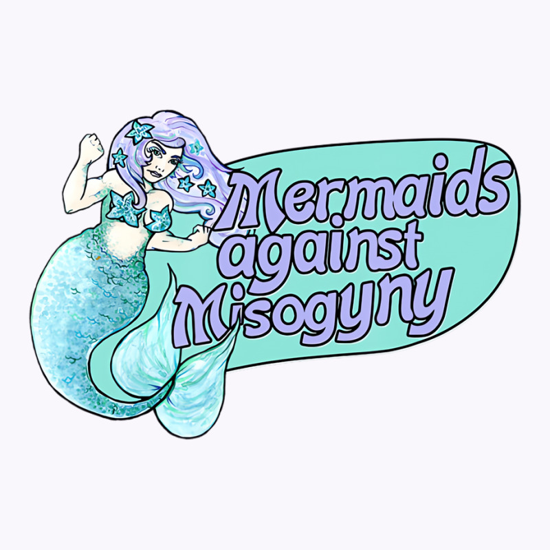 Mermaids Against Misogyny T Shirt Tank Top | Artistshot