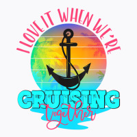 I Love It When We Are Cruising Together Men And Wo T-shirt | Artistshot