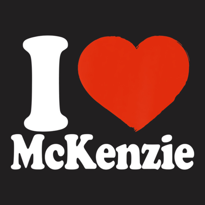 I Love Mckenzie, I Heart Mckenzie, Red Heart Valen T-shirt | Artistshot