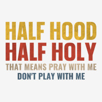 Half Hood Half Holy Pray With Me Don't Play With M Graphic T-shirt | Artistshot