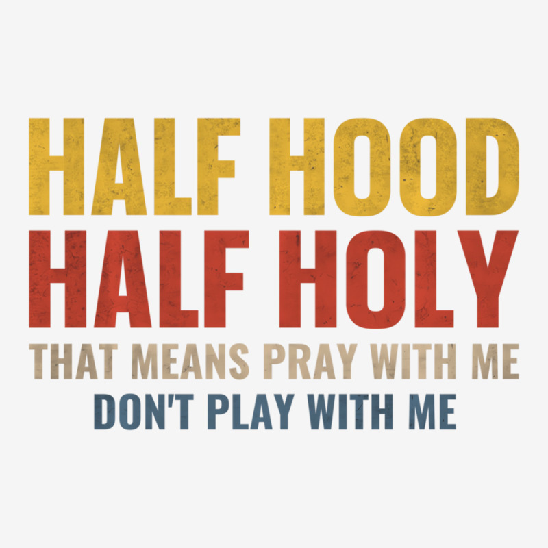 Half Hood Half Holy Pray With Me Don't Play With M Graphic T-shirt | Artistshot