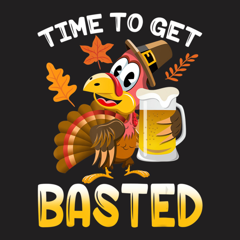 Time To Get Basted Funny Turkey Thanksgiving Thank T-shirt | Artistshot