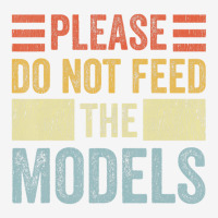 Please Don't Feed The Models Funny Sarcastic T Shi Camper Cup | Artistshot