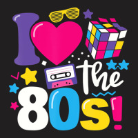 I Love The 80s Gift Clothes For Women And Men T Sh T-shirt | Artistshot