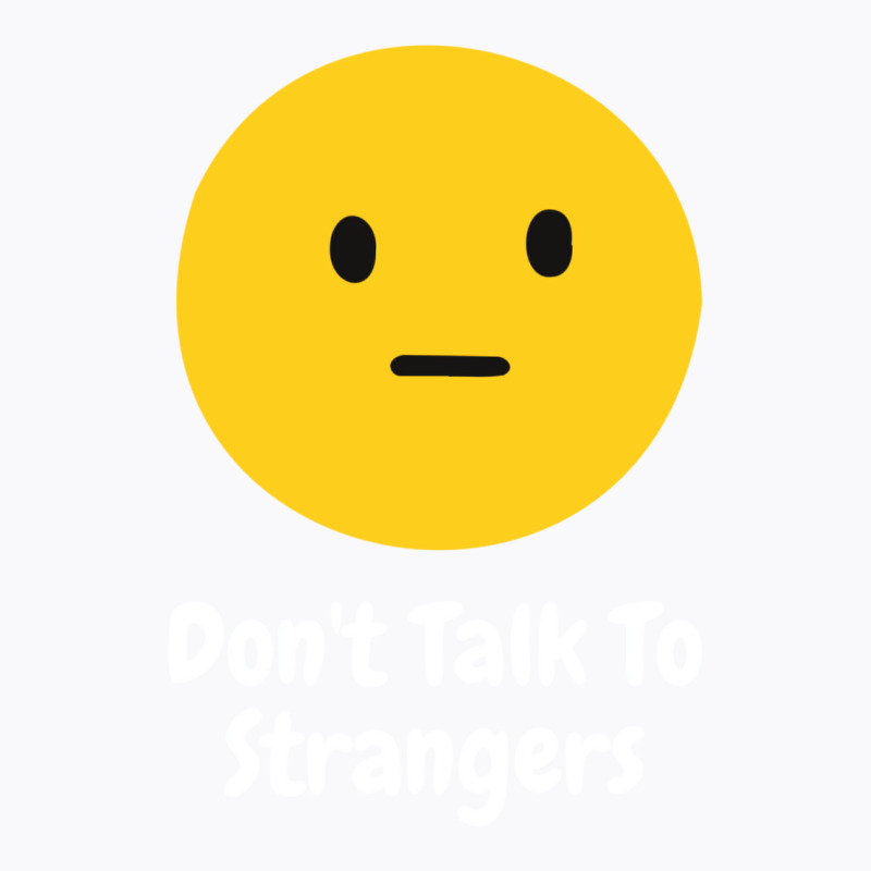 Dont Talk To Strangers T-shirt | Artistshot