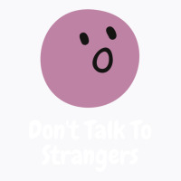 Dont Talk To Strangers 3 T-shirt | Artistshot