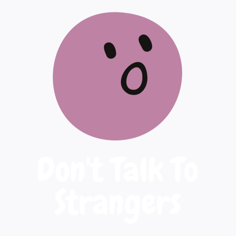 Dont Talk To Strangers 3 T-shirt | Artistshot