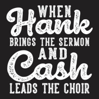 Hank Brings The Sermon Cash Leads The Choir Countr T-shirt | Artistshot