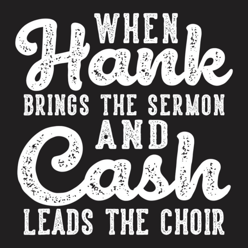 Hank Brings The Sermon Cash Leads The Choir Countr T-shirt | Artistshot